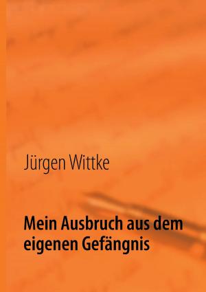 Cover of the book Mein Ausbruch aus dem eigenen Gefängnis by Paul Natterer