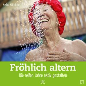 Cover of the book Fröhlich altern by Heiko Hörnicke