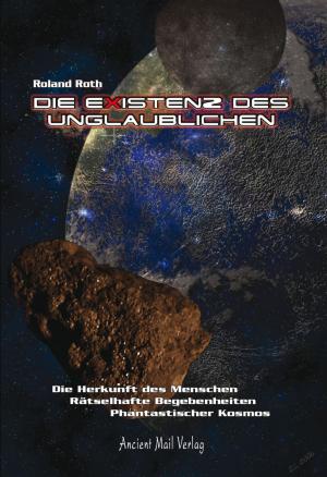 Cover of the book Die Existenz des Unglaublichen by Roland Roth