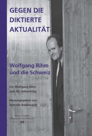 Cover of the book Gegen die diktierte Aktualität. Wolfgang Rihm und die Schweiz by Agnes Selby