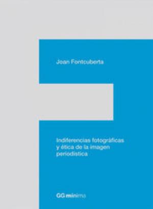 Cover of the book Indiferencias fotográficas y ética de la imagen periodística by Joan Fontcuberta