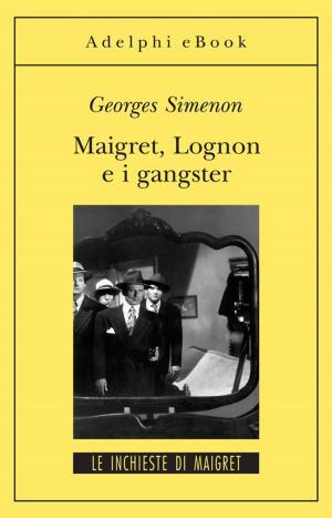 Cover of the book Maigret Lognon e i gangster by Arthur Schopenhauer