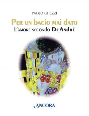 Cover of the book Per un bacio mai dato. L'amore secondo De André by AA.VV.