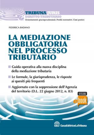 Cover of the book La mediazione obbligatoria nel processo tributario by Francesco Bartolini, Michela Bartolini, Pietro Savarro