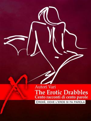 Cover of the book The Erotic Drabbles, cento racconti erotici di cento parole by Barbie Wilde