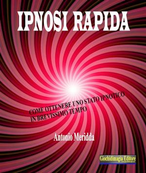 Cover of the book Ipnosi rapida by Antonio Meridda