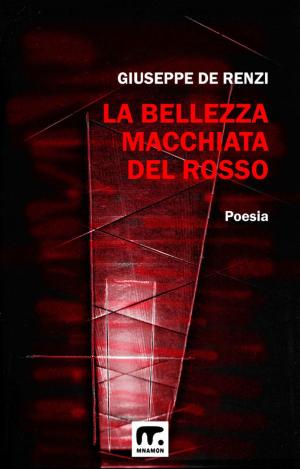 Cover of the book La bellezza macchiata del rosso by Giuseppe De Renzi