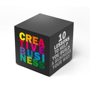Cover of Creative Business: 10 Lessons to Help You Build a Business Your Way