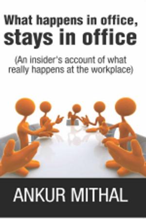 Cover of the book What happens in office, stays in office by Nimish Tanna