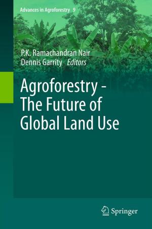 Cover of the book Agroforestry - The Future of Global Land Use by Ruey J. Sung, M.R. Lauer