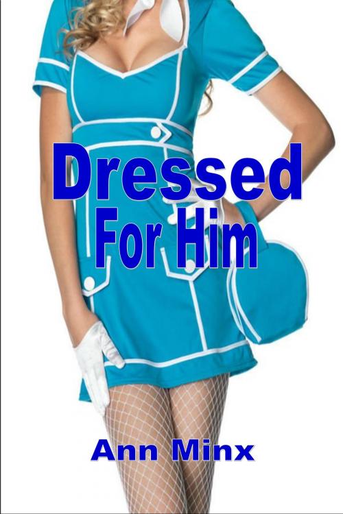 Cover of the book Dressed For Him by Ann Minx, BDSM Erotica