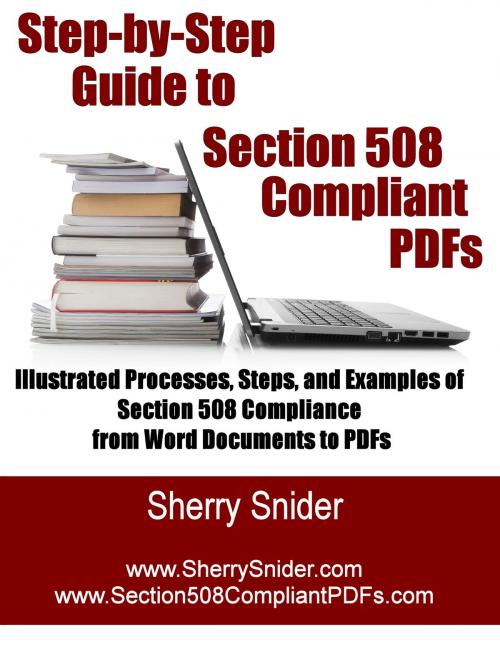 Cover of the book Step by Step Guide to Section 508 Compliant PDFs by Sherry Snider, www.SherrySnider.com