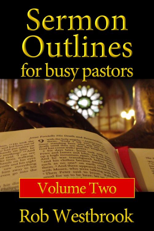 Cover of the book Sermon Outlines for Busy Pastors: Volume 2 by Rob Westbrook, Rob Westbrook