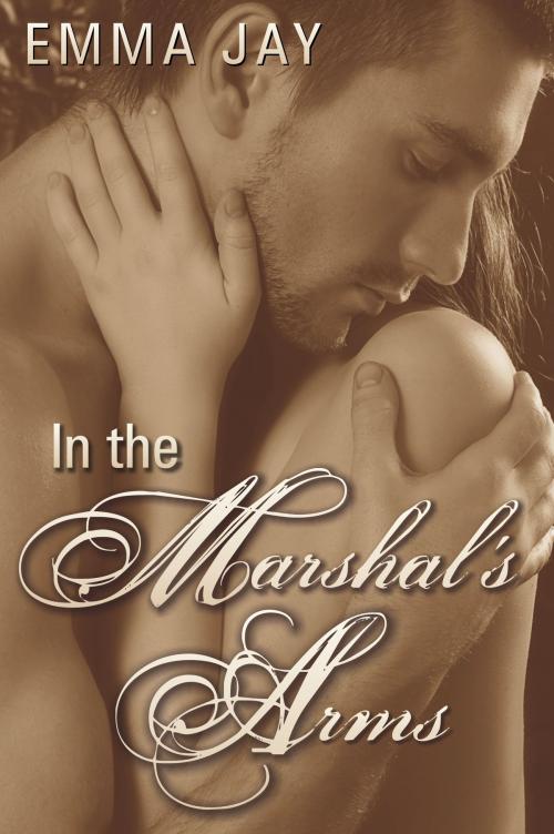 Cover of the book In the Marshal's Arms by Emma Jay, Laramie Evans Publishing