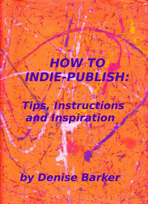 Cover of the book How To Indie Publish by Denise Barker, Living the Dream Publishing