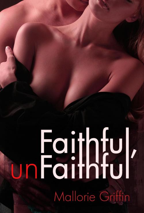 Cover of the book Faithful, Unfaithful by Mallorie Griffin, Mallorie Griffin