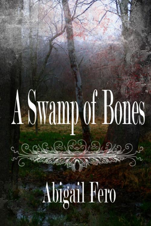 Cover of the book A Swamp of Bones by Abigail Fero, Black Shire Publishing
