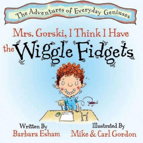 Cover of the book Mrs. Gorski, I Think I Have The Wiggle Fidgets (Reading Rockets Recommended, Parents' Choice Award Winner) by Barbara Esham, Mainstream Connections
