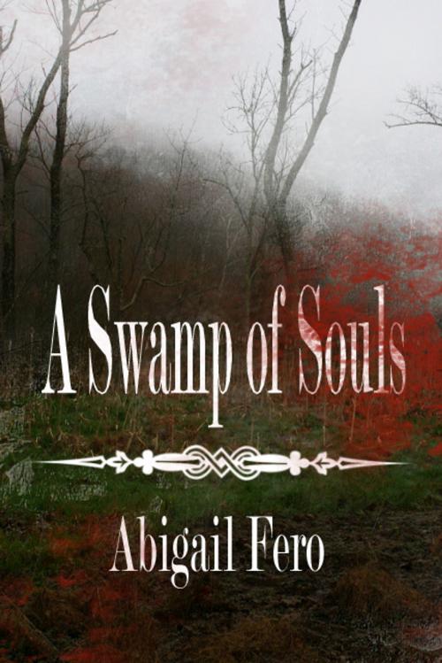 Cover of the book A Swamp of Souls by Abigail Fero, Black Shire Publishing