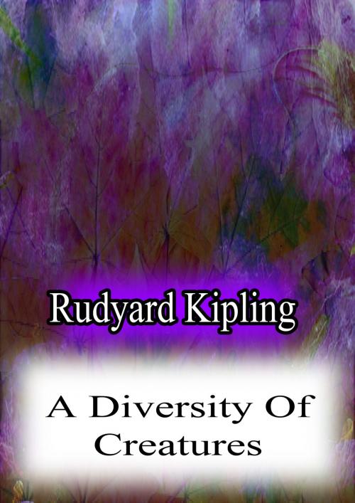 Cover of the book A Diversity Of Creatures by Rudyard Kipling, Zhingoora Books