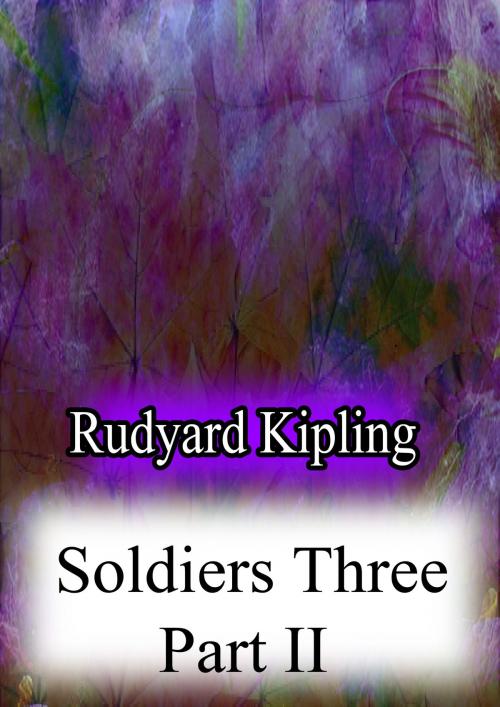 Cover of the book SOLDIERS THREE Part II by Rudyard Kipling, Zhingoora Books