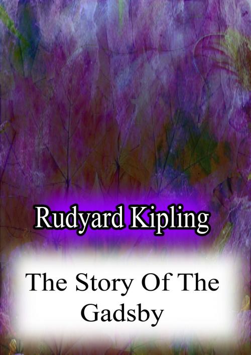 Cover of the book THE STORY OF THE GADSBY by Rudyard Kipling, Zhingoora Books