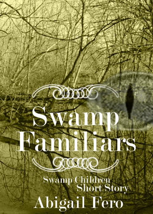 Cover of the book Swamp Familiars by Abigail Fero, Black Shire Publishing