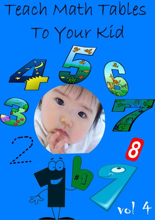 Cover of the book Teach Math Tables To Your Kid VOL 4 by Zhingoora Books, Zhingoora Books
