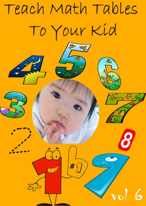 Cover of the book Teach Math Tables To Your Kid VOL 6 by Zhingoora Books, Zhingoora Books