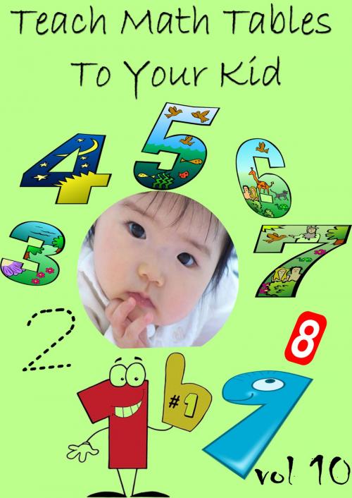 Cover of the book Teach Math Tables To Your Kid VOL 10 by Zhingoora Books, Zhingoora Books
