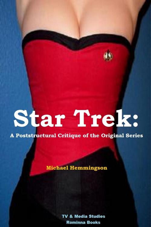 Cover of the book Star Trek: A Post-structural Critique of the Original Series by Michael Hemmingson, Rominna Books
