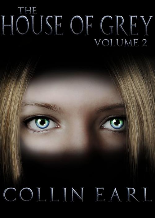 Cover of the book The House of Grey- Volume 2 by Collin Earl, SilverStone Books