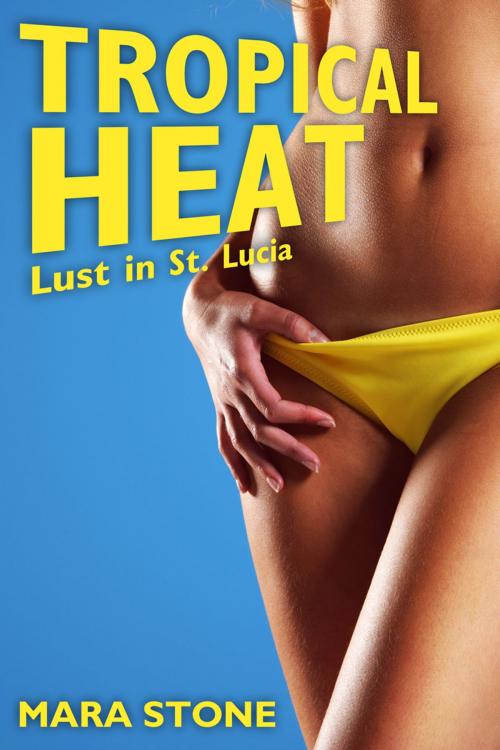 Cover of the book Tropical Heat: Lust in St. Lucia by Mara Stone, Mara Erotica