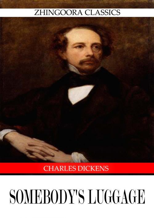 Cover of the book Somebody's Luggage by Charles Dickens, Zhingoora Books