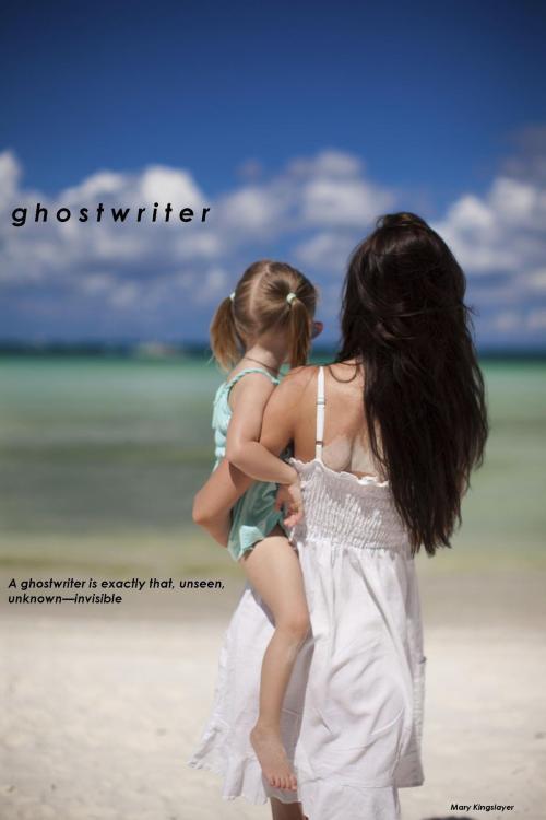 Cover of the book ghostwriter by Mary Kingslayer, Kingslayer