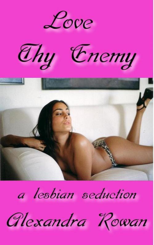 Cover of the book Love Thy Enemy by Alexandra Rowan, Seductive Dreams Press