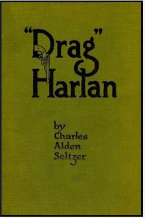 Cover of the book Drag Harlan by Charles Alden Seltzer, Classic Fiction