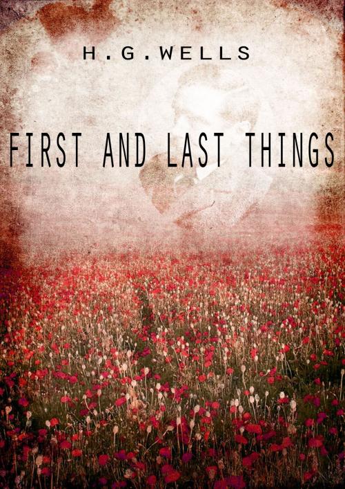 Cover of the book First And Last Things by H G Wells, Zhingoora Books