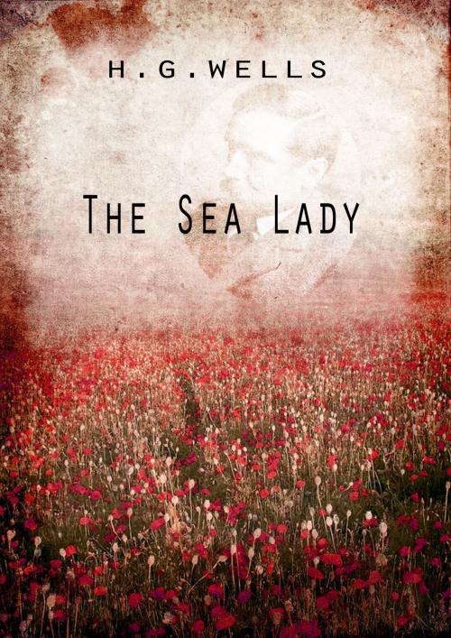 Cover of the book The Sea Lady by H G Wells, Zhingoora Books