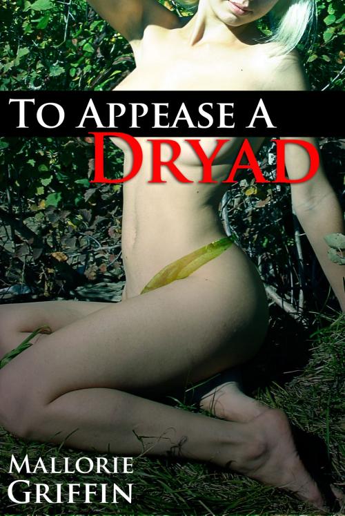 Cover of the book To Appease a Dryad: Stranger Bondage by Mallorie Griffin, Mallorie Griffin