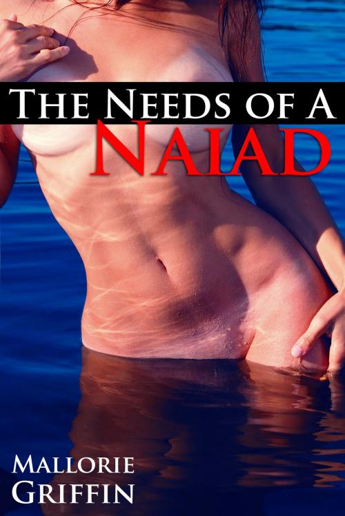 Cover of the book The Needs of a Naiad: Virgin Menage by Mallorie Griffin, Mallorie Griffin