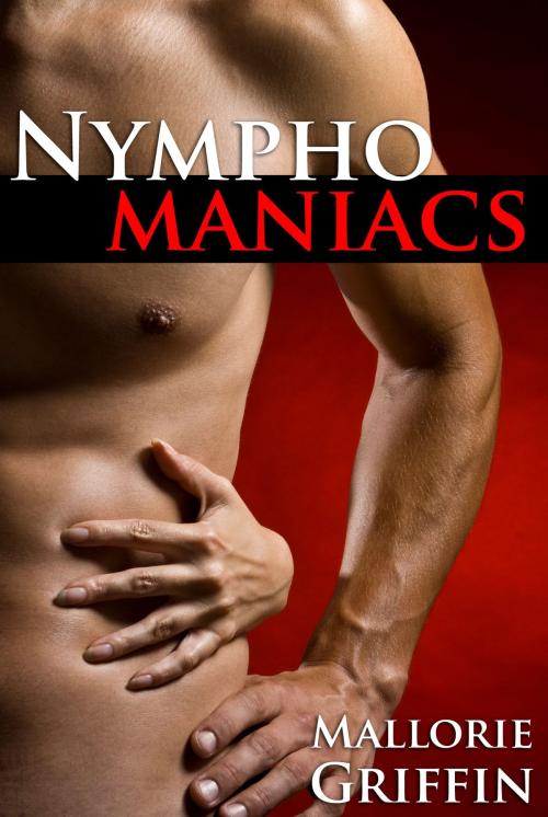 Cover of the book Nymphomaniacs: 3 Tales of Sexy Nymphs by Mallorie Griffin, Mallorie Griffin
