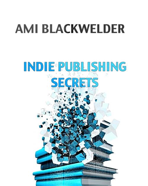 Cover of the book Indie Publishing Secrets by Ami Blackwelder, Eloquent Enraptures Publishing