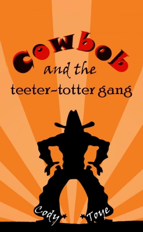 Cover of the book Cowbob and the Teeter-Totter Gang by Cody Toye, Blood Moon Press