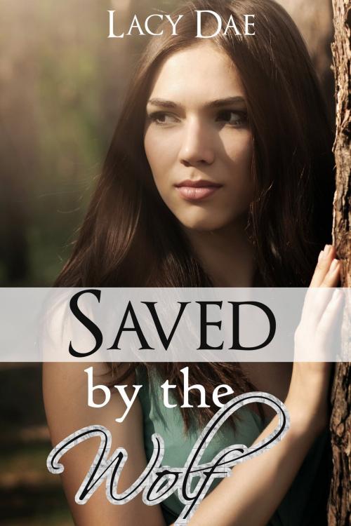 Cover of the book Saved by the Wolf by Lacy Dae, Lacy Dae Publishing