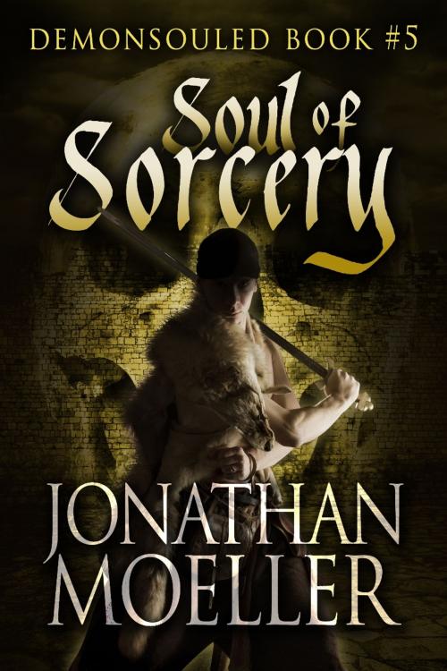 Cover of the book Soul of Sorcery by Jonathan Moeller, Jonathan Moeller