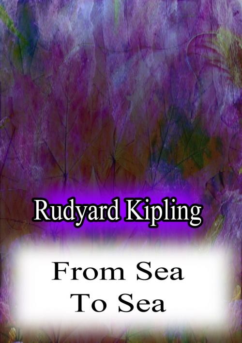 Cover of the book From Sea To Sea by Rudyard Kipling, Zhingoora Books