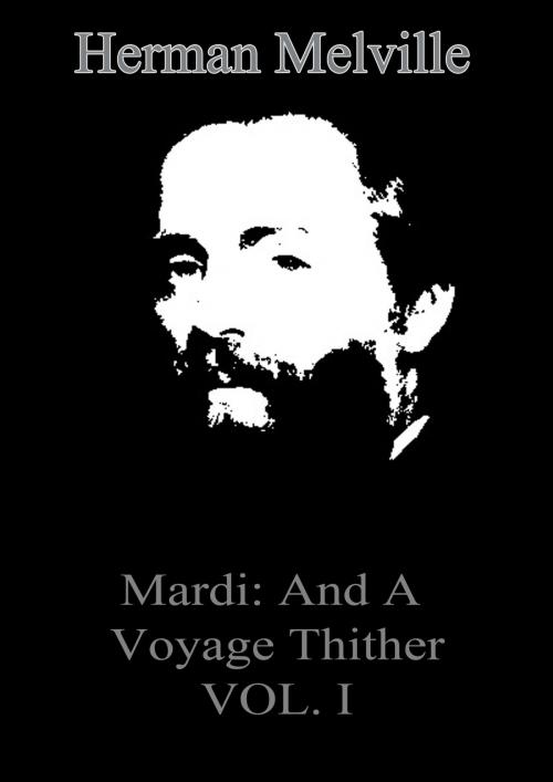 Cover of the book Mardi: And A Voyage Thither VOL. I by Herman Melville, Zhingoora Books