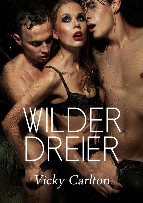 Cover of the book Wilder Dreier (Erotik für Frauen) by Vicky Carlton, Vicky Carlton