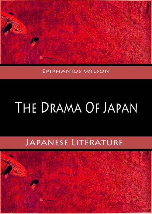 Cover of the book The Drama Of Japan by Epiphanius Wilson, Zhingoora Books